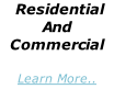 Residential And Commercial Learn More..  Learn more..
