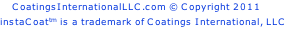 CoatingsInternationalLLC.com © Copyright 2011    instaCoattm is a trademark of Coatings International, LLC